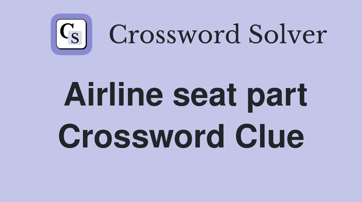 Airline seat part Crossword Clue