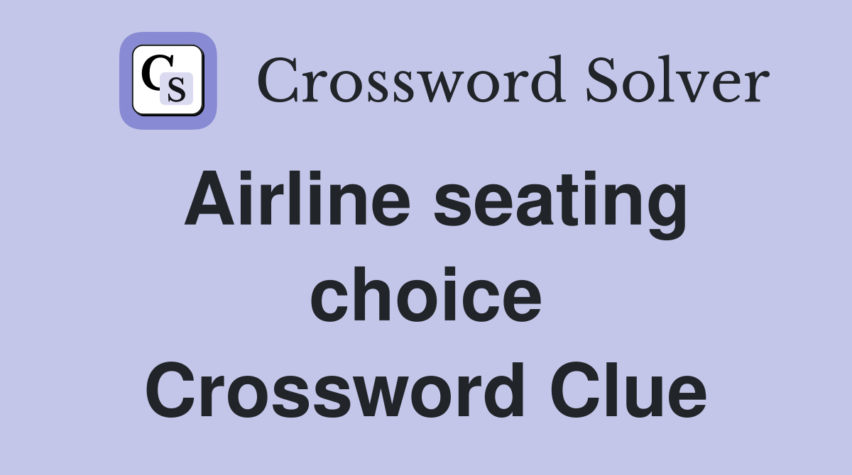 Airline seating choice Crossword Clue