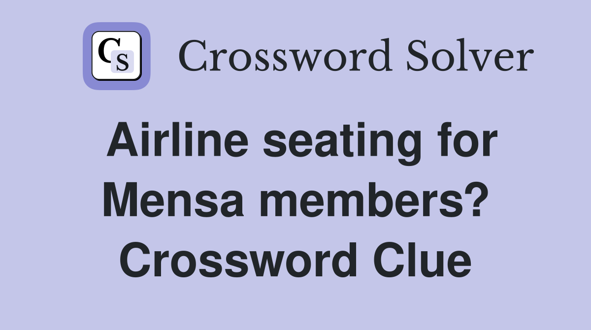 Airline seating for Mensa members? Crossword Clue