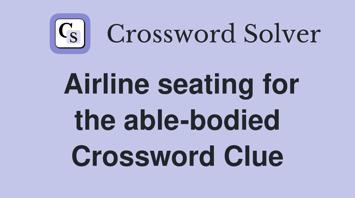 Airline seating for the able-bodied Crossword Clue