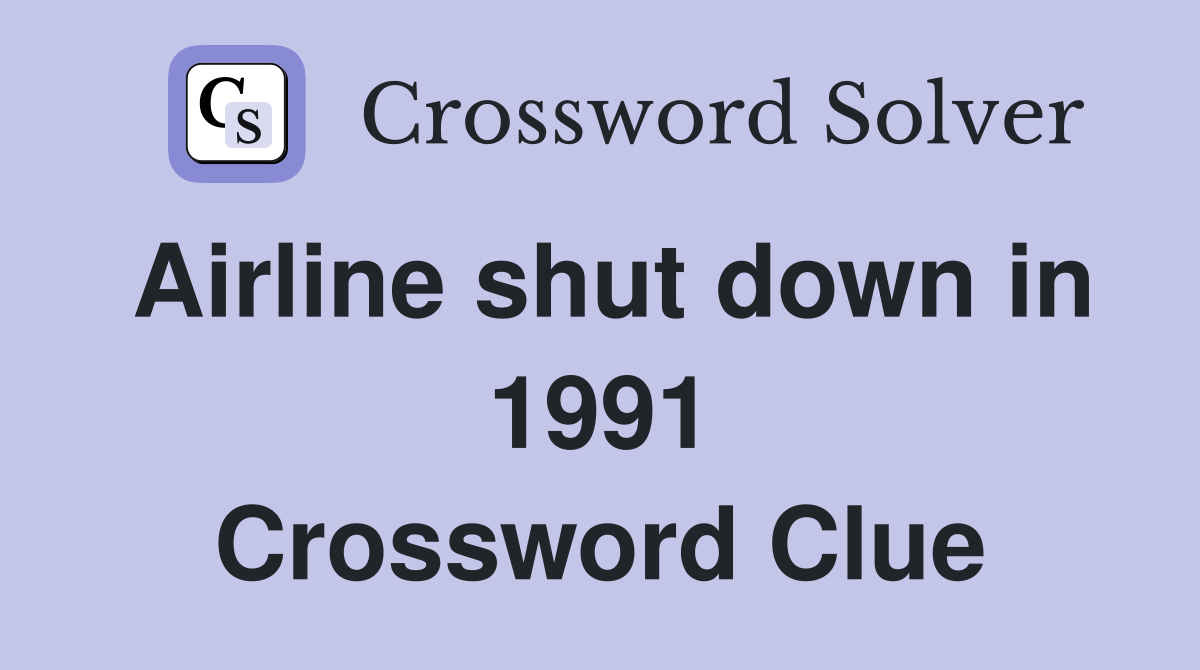 Airline shut down in 1991 Crossword Clue