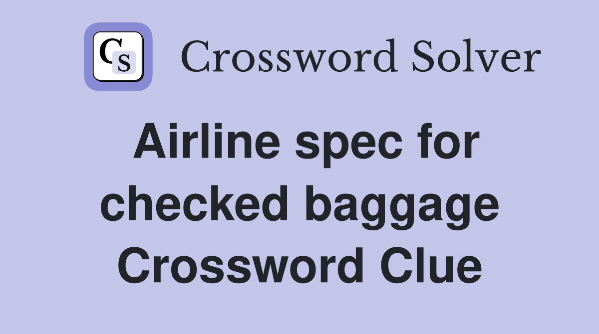 Airline spec for checked baggage Crossword Clue