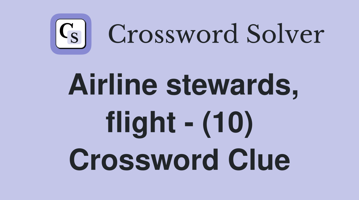 Airline stewards, flight - (10) Crossword Clue