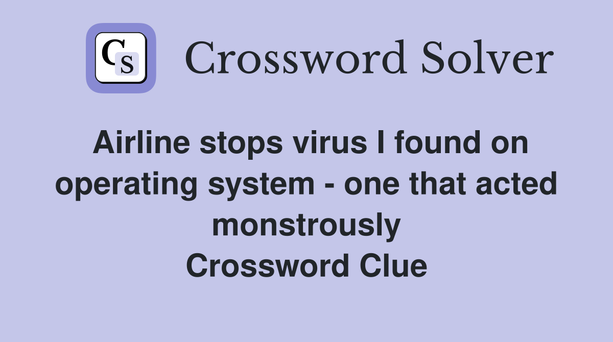 Airline stops virus I found on operating system - one that acted monstrously Crossword Clue