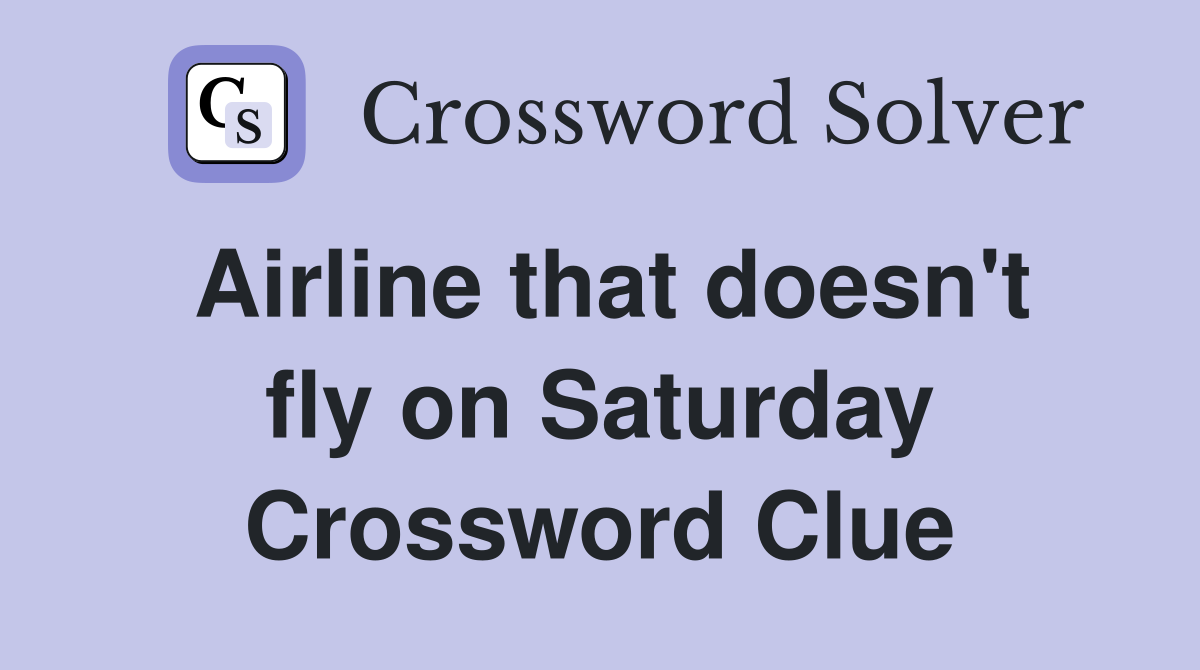 Airline that doesn't fly on Saturday Crossword Clue