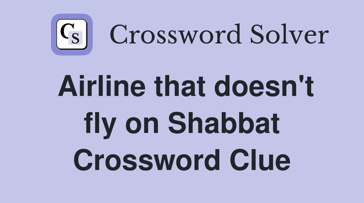 Airline that doesn #39 t fly on Shabbat Crossword Clue Answers