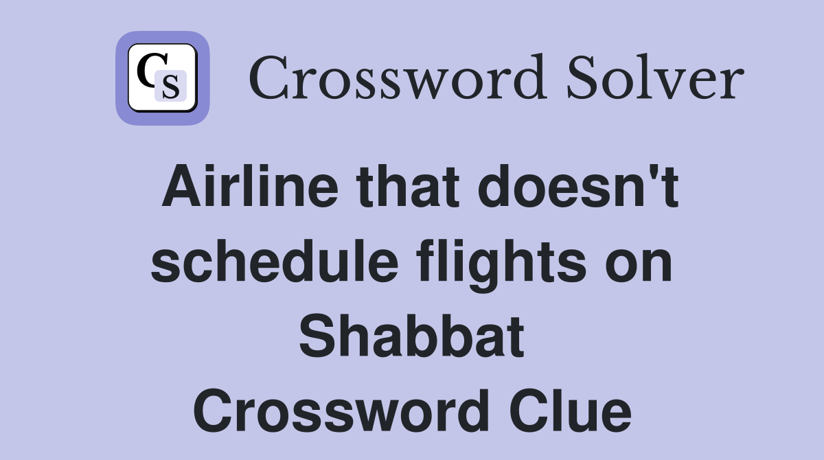 Airline that doesn't schedule flights on Shabbat Crossword Clue