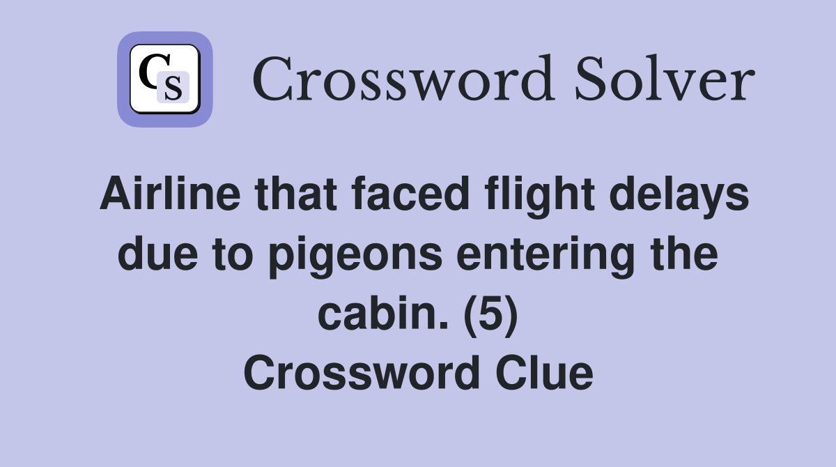 Airline that faced flight delays due to pigeons entering the cabin. (5) Crossword Clue
