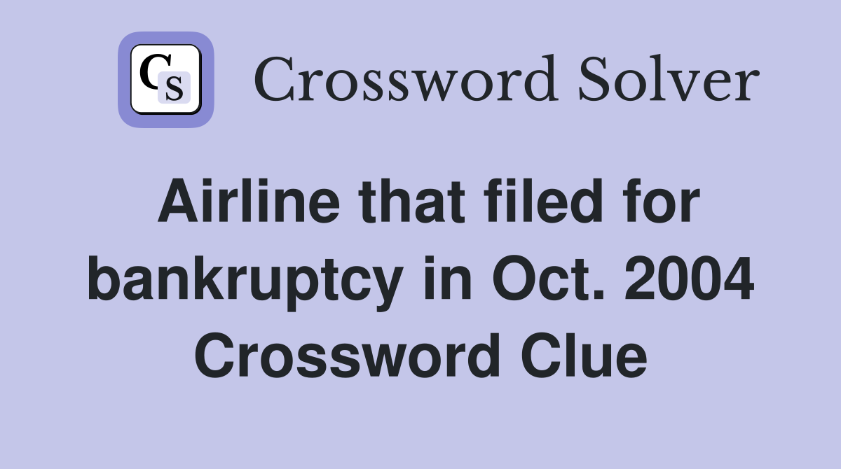 Airline that filed for bankruptcy in Oct. 2004 Crossword Clue