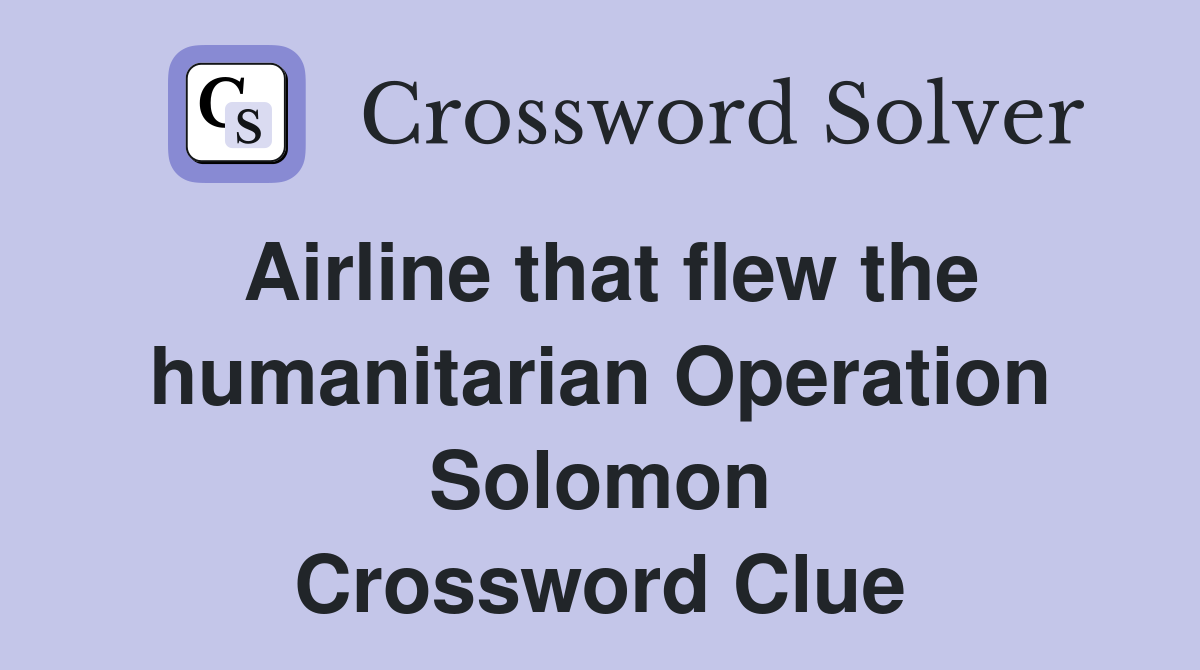 Airline that flew the humanitarian Operation Solomon Crossword Clue