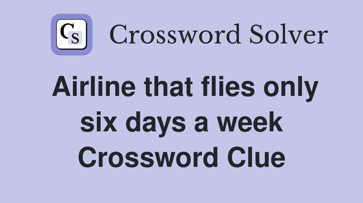 Airline that flies only six days a week Crossword Clue