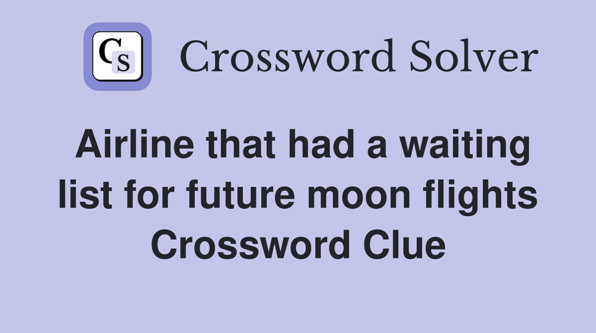 Airline that had a waiting list for future moon flights Crossword Clue