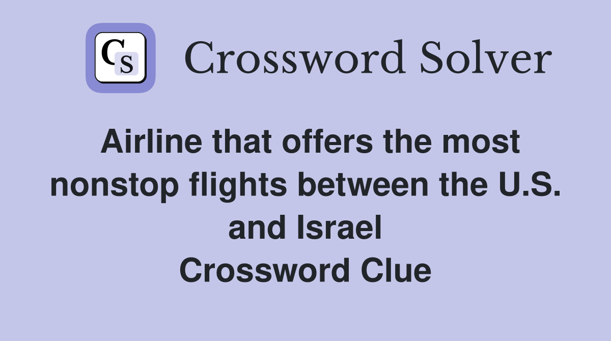 Airline that offers the most nonstop flights between the U.S. and Israel Crossword Clue