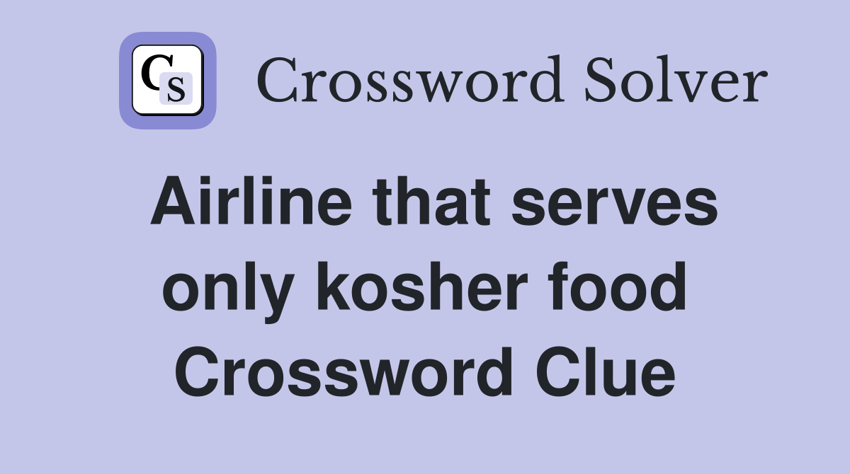Airline that serves only kosher food Crossword Clue