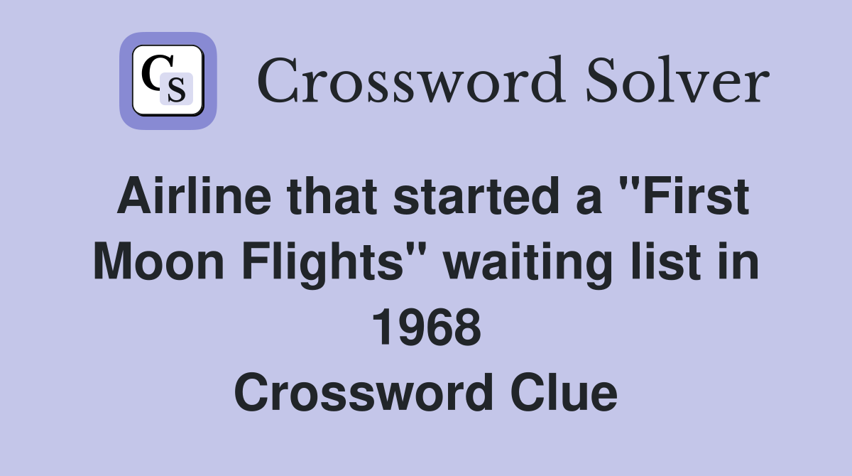 Airline that started a "First Moon Flights" waiting list in 1968 Crossword Clue