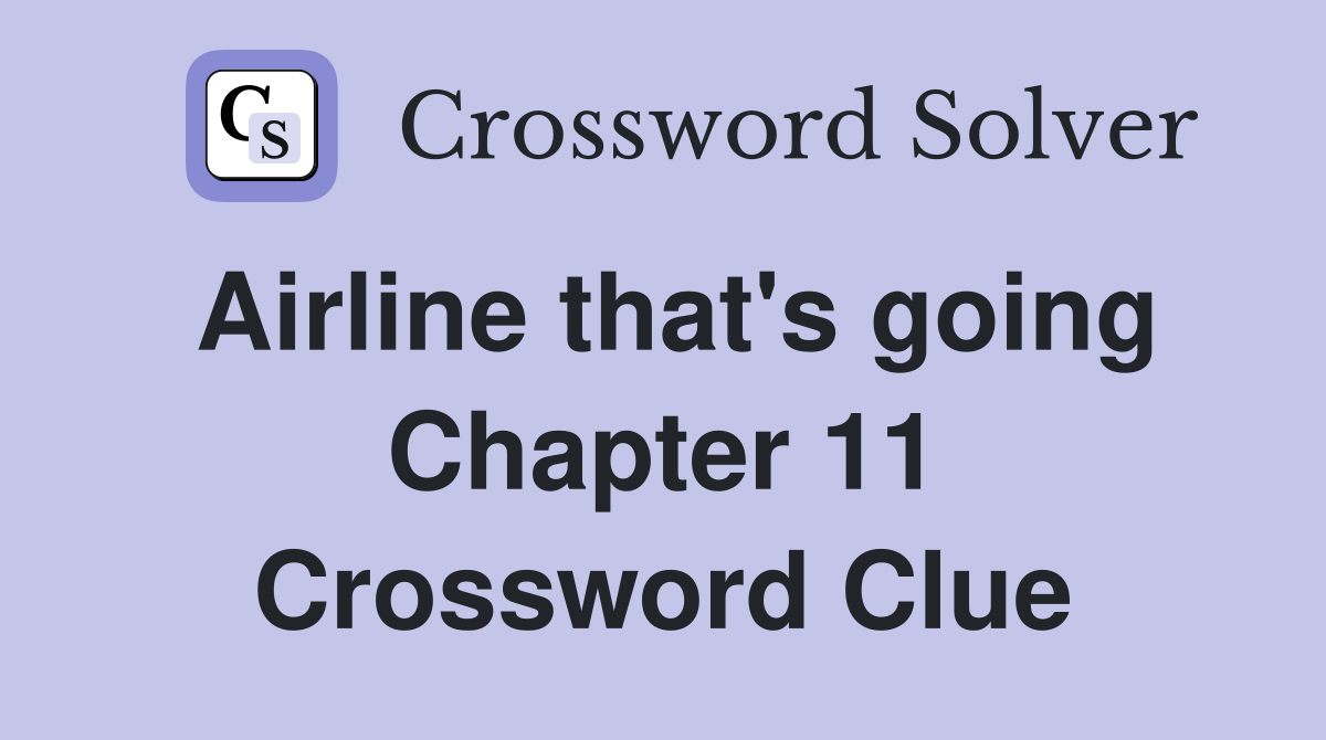 Airline that's going Chapter 11 Crossword Clue