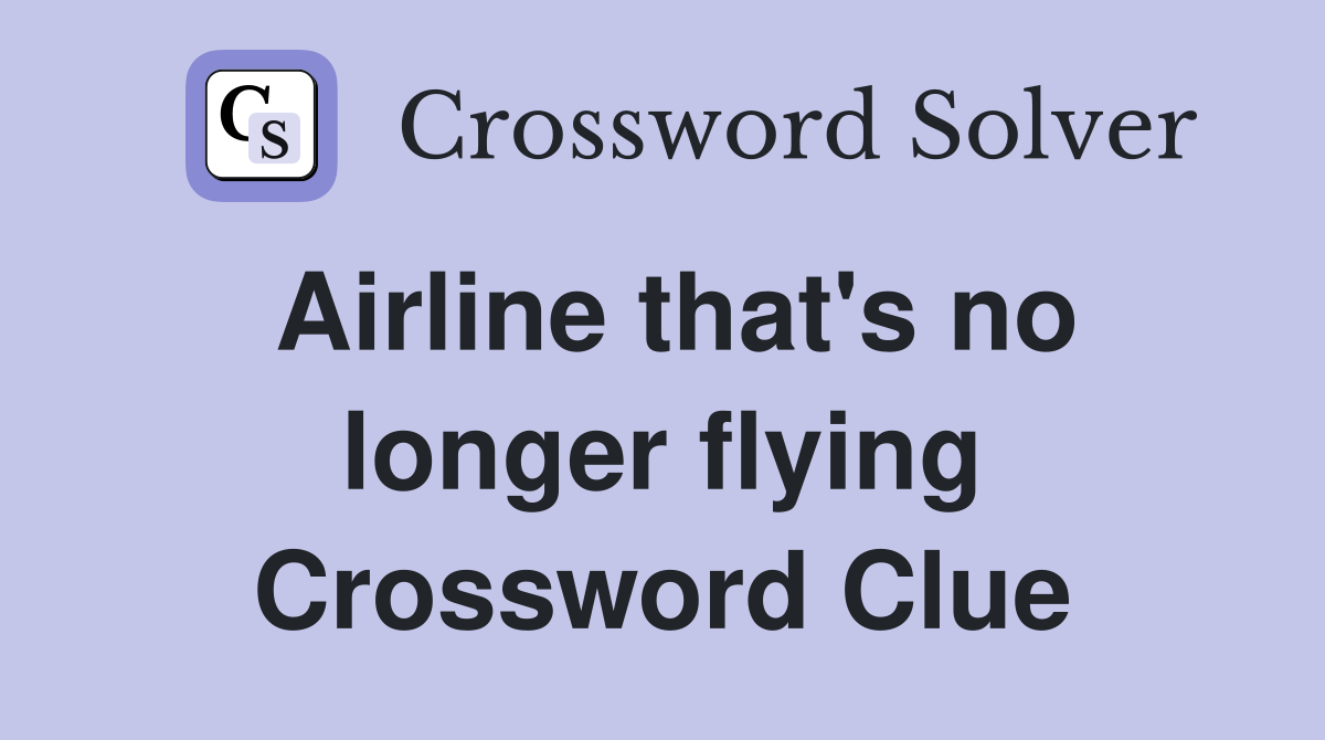 Airline that's no longer flying Crossword Clue