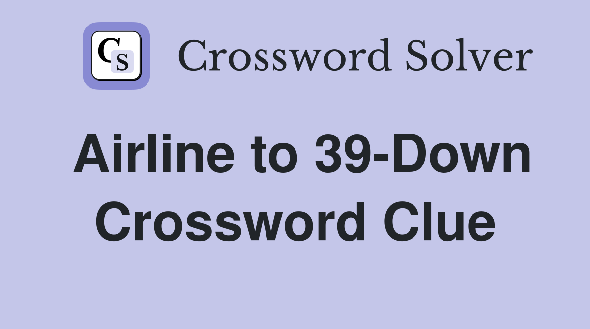 Airline to 39-Down Crossword Clue