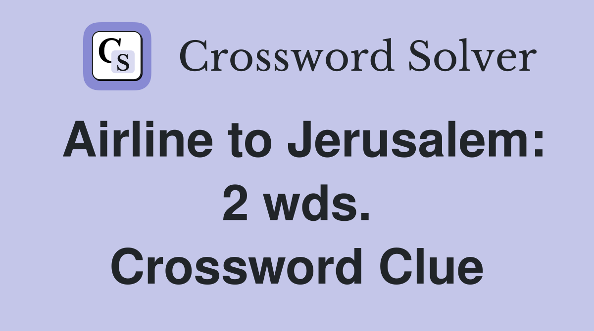 Airline to Jerusalem: 2 wds. Crossword Clue