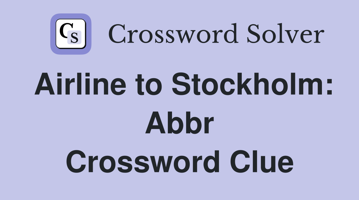 Airline to Stockholm: Abbr Crossword Clue Answers Crossword Solver