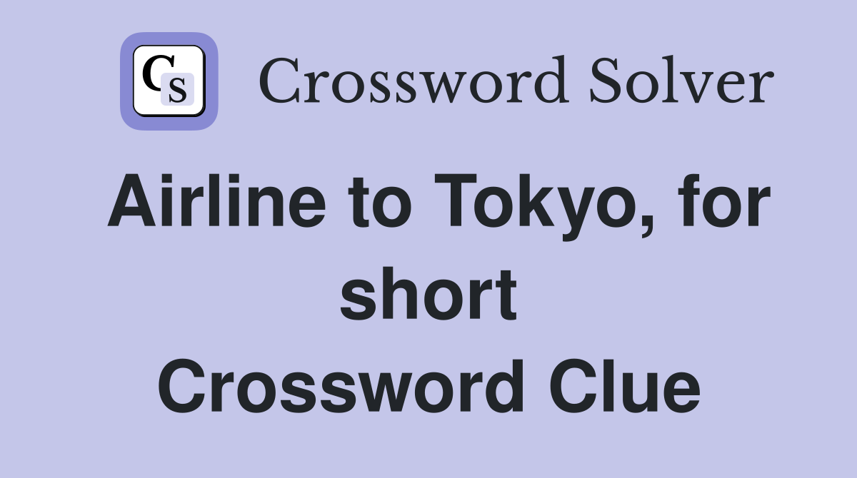 Airline to Tokyo, for short Crossword Clue