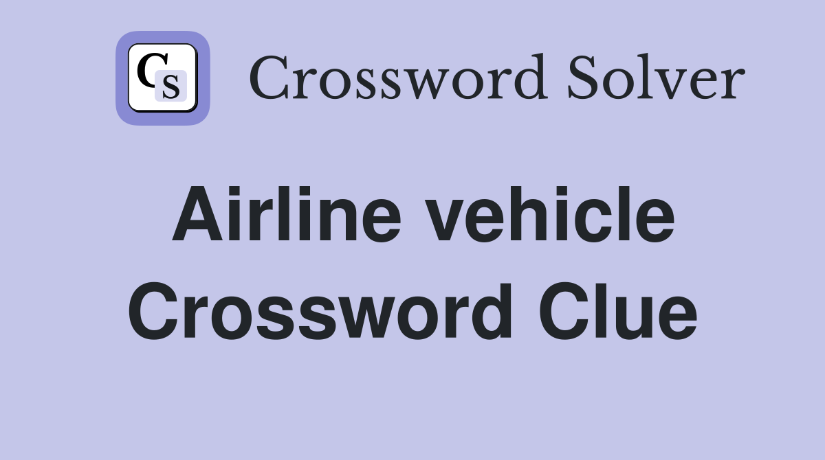 Airline vehicle Crossword Clue