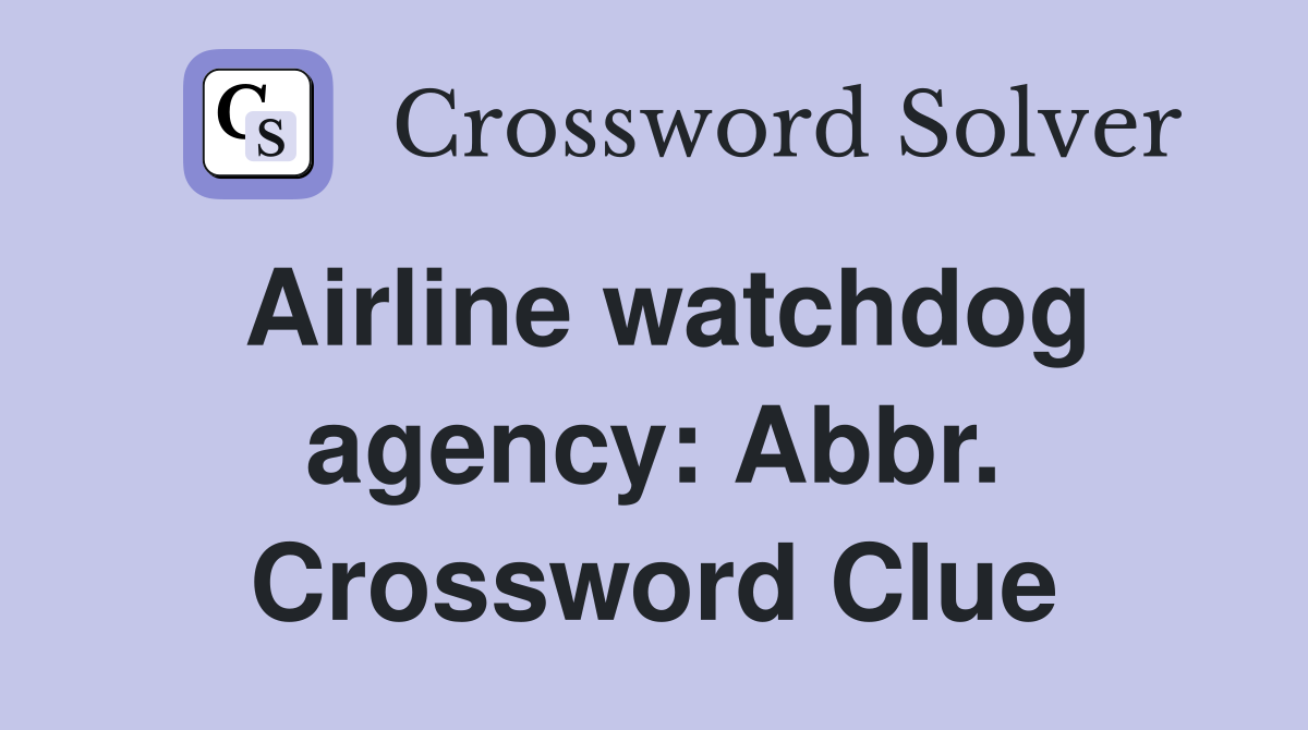 Airline watchdog agency: Abbr. Crossword Clue