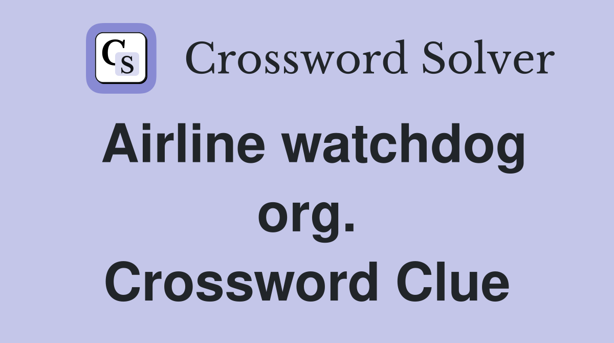 Airline watchdog org. Crossword Clue
