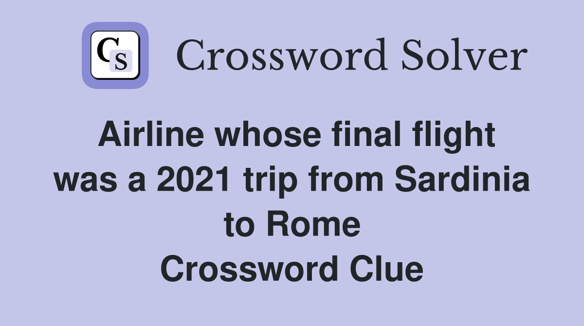 Airline whose final flight was a 2021 trip from Sardinia to Rome Crossword Clue