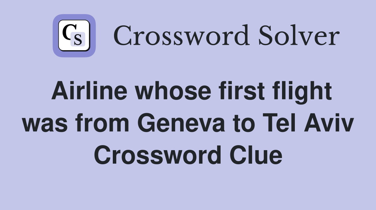 Airline whose first flight was from Geneva to Tel Aviv Crossword Clue