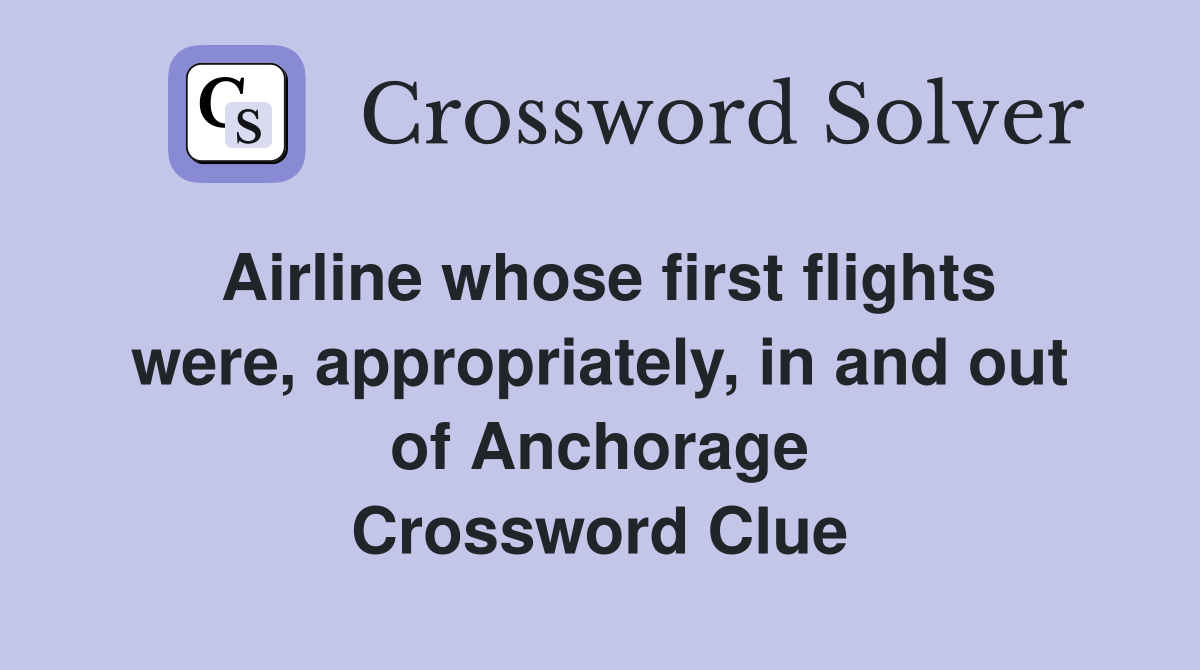 Airline whose first flights were, appropriately, in and out of Anchorage Crossword Clue