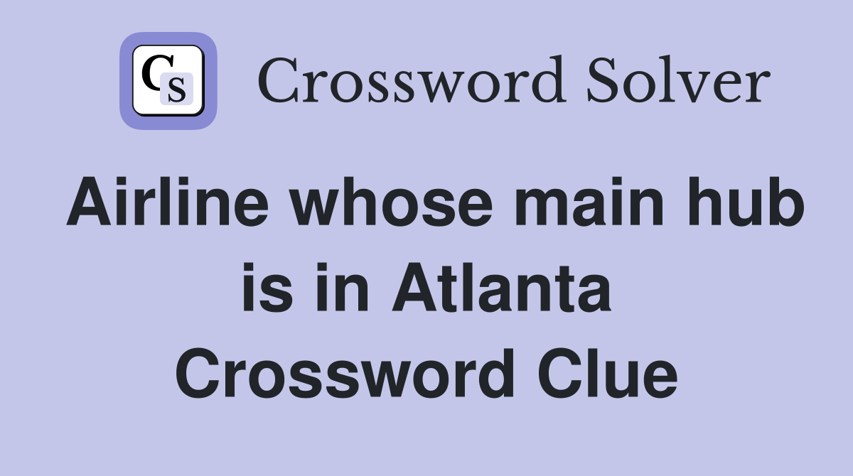 Airline whose main hub is in Atlanta Crossword Clue
