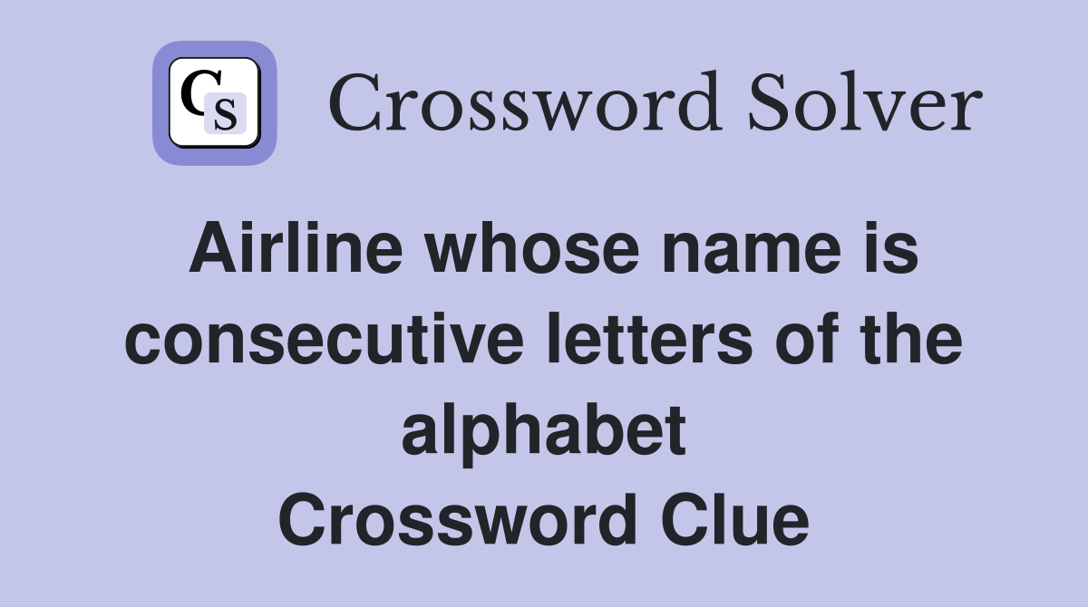 Airline whose name is consecutive letters of the alphabet Crossword Clue