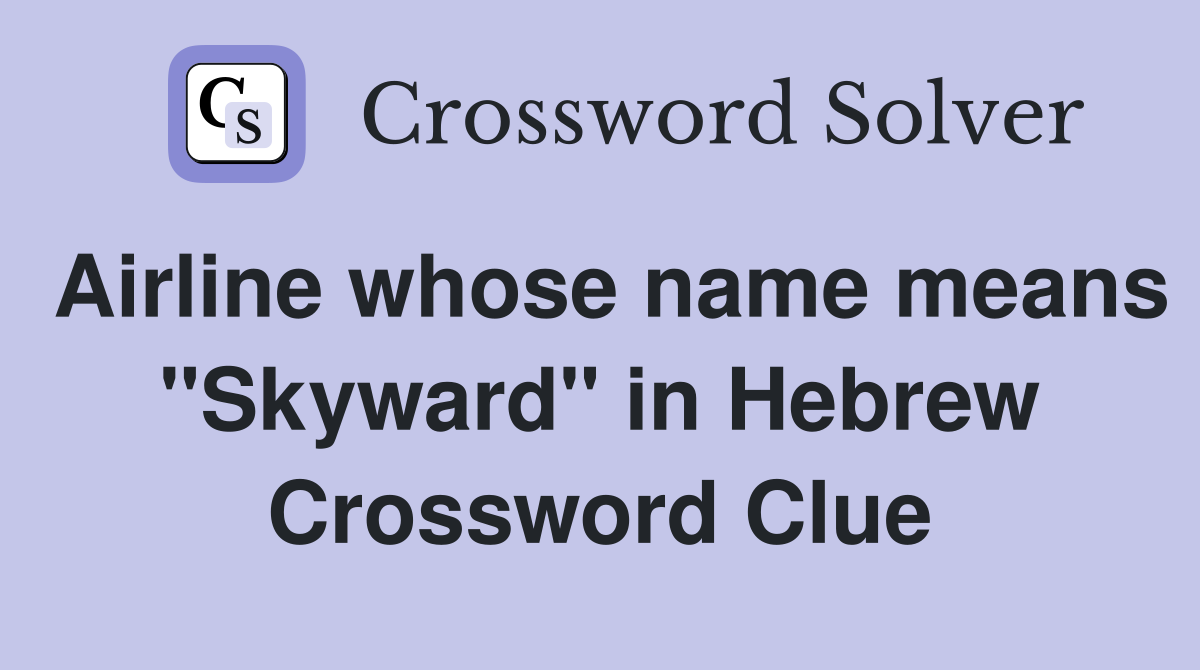 Airline whose name means "Skyward" in Hebrew Crossword Clue