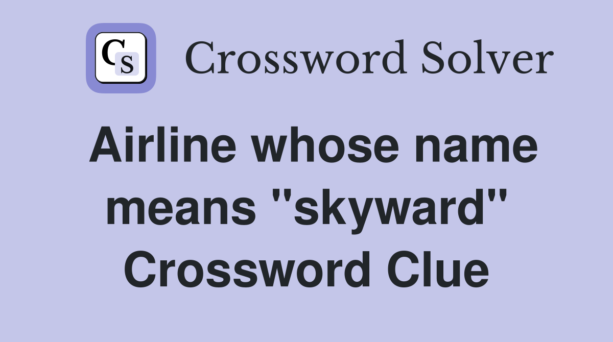 Airline whose name means "skyward" Crossword Clue