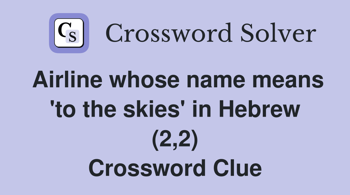 Airline whose name means 'to the skies' in Hebrew (2,2) Crossword Clue
