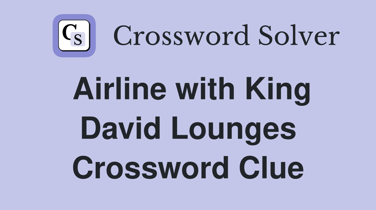Airline with King David Lounges Crossword Clue