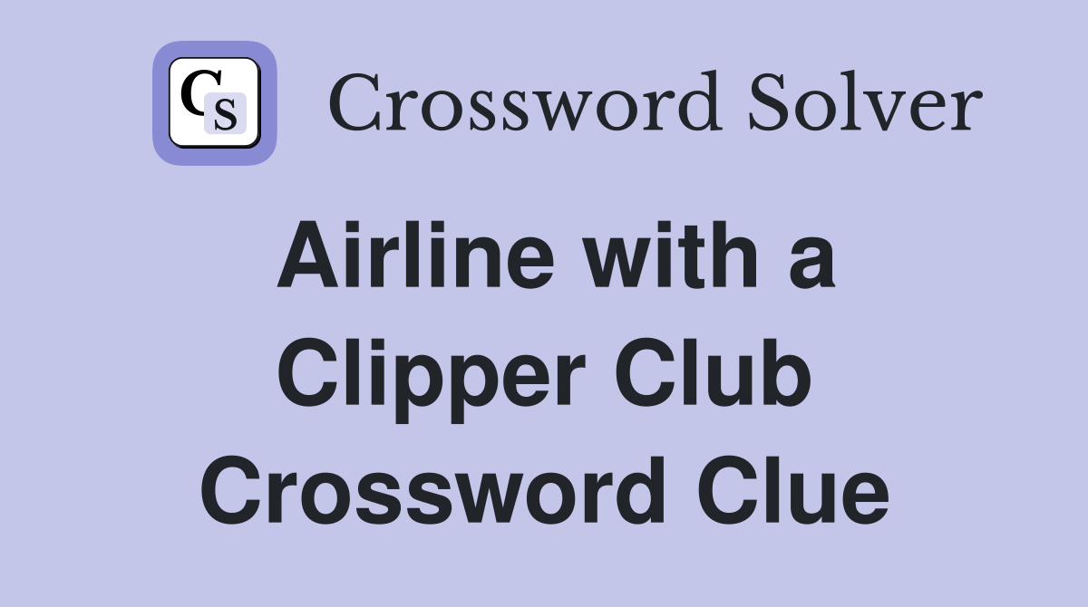 Airline with a Clipper Club Crossword Clue