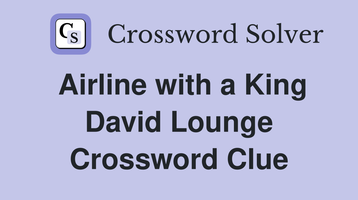 Airline with a King David Lounge Crossword Clue