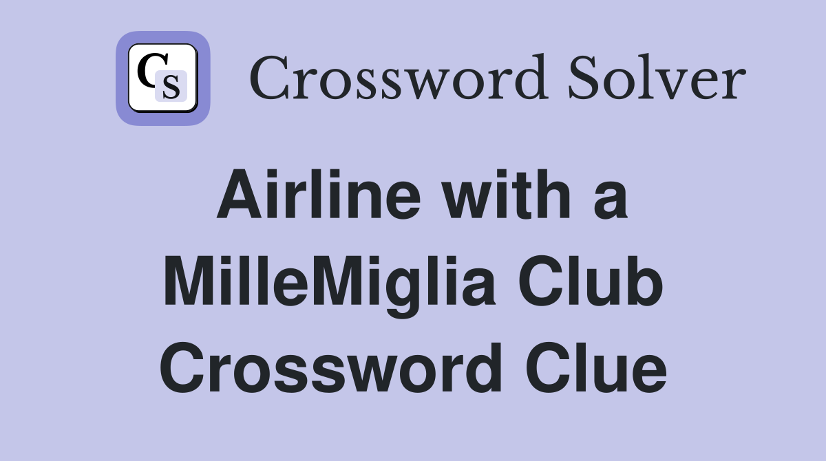 Airline with a MilleMiglia Club Crossword Clue