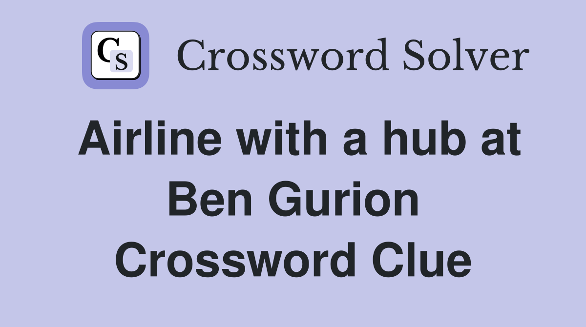 Airline with a hub at Ben Gurion Crossword Clue