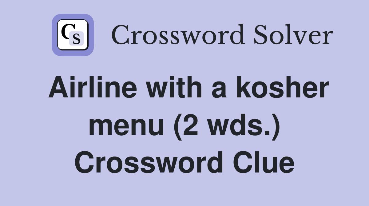 Airline with a kosher menu (2 wds.) Crossword Clue