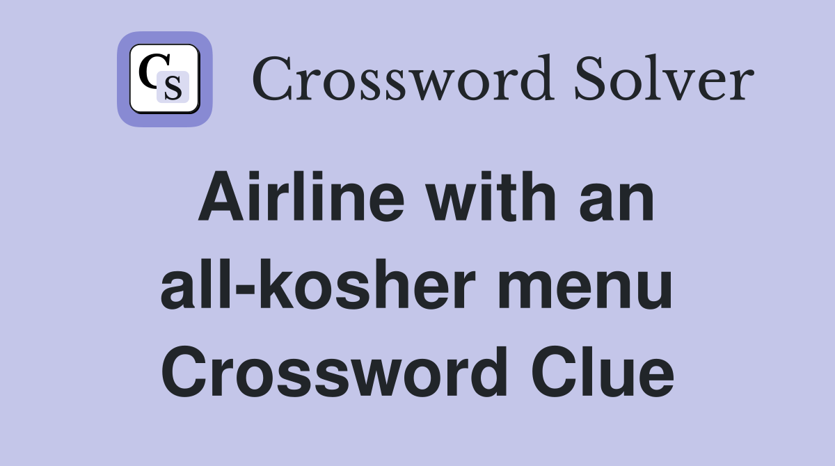 Airline with an all-kosher menu Crossword Clue