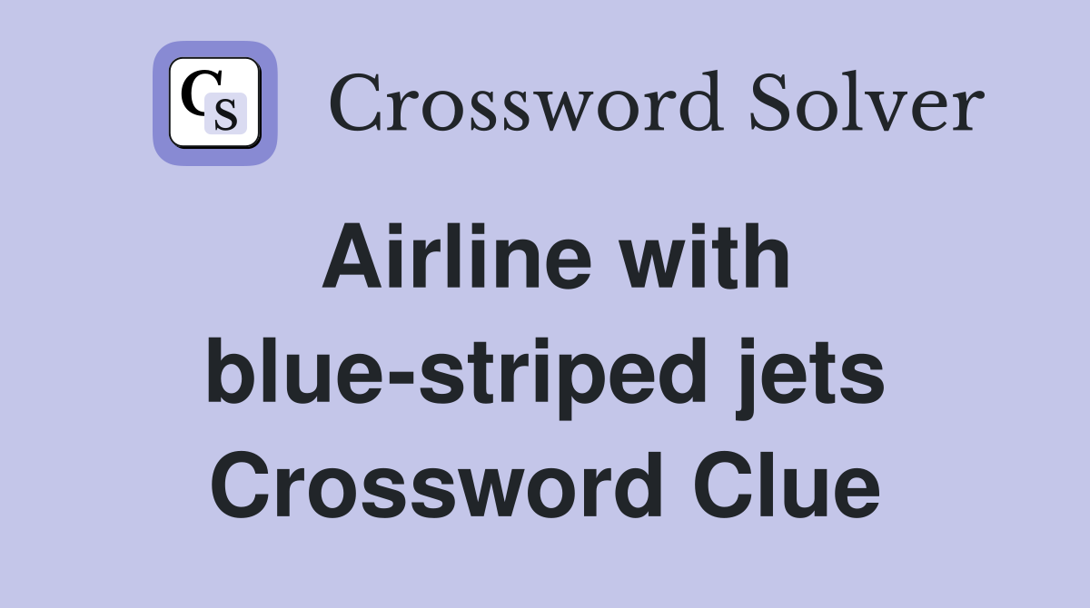 Airline with blue-striped jets Crossword Clue