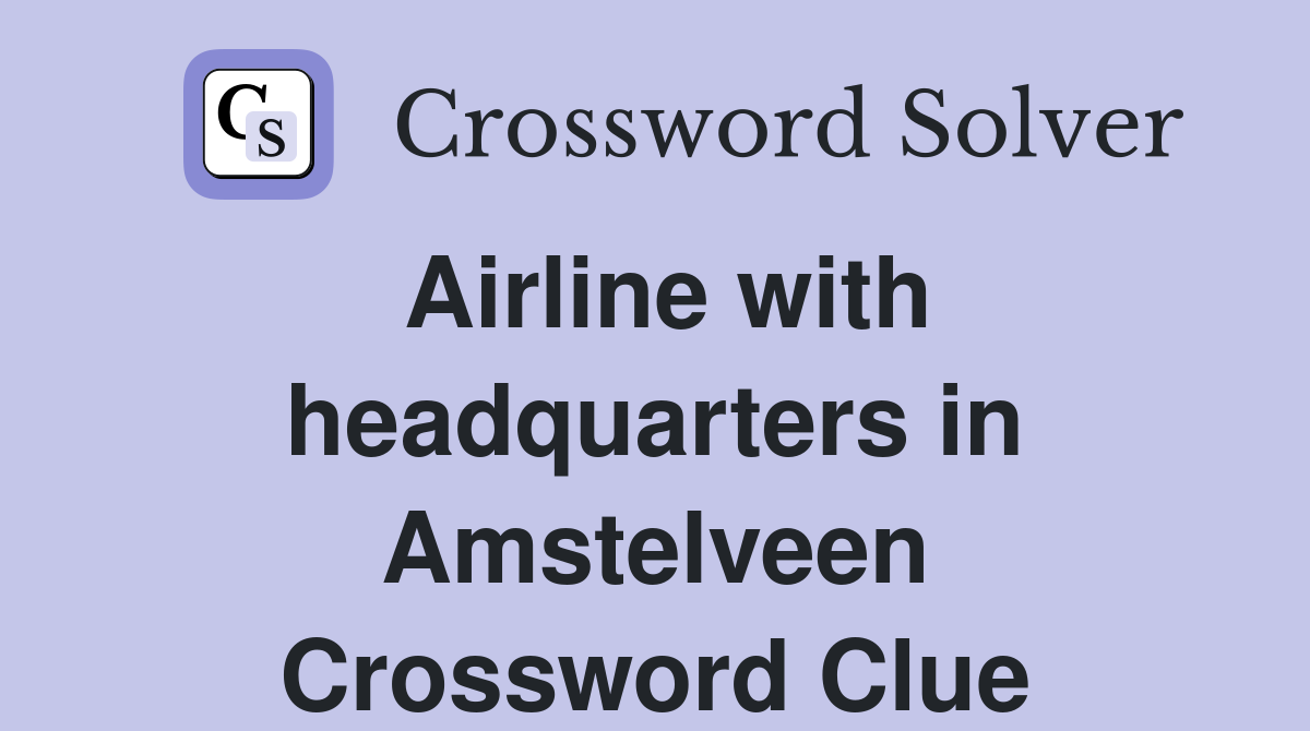 Airline with headquarters in Amstelveen Crossword Clue