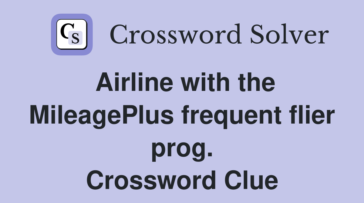 Airline with the MileagePlus frequent flier prog. Crossword Clue