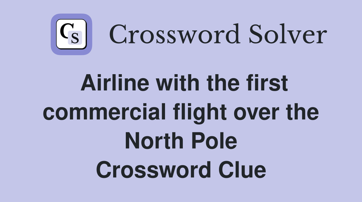 Airline with the first commercial flight over the North Pole Crossword Clue