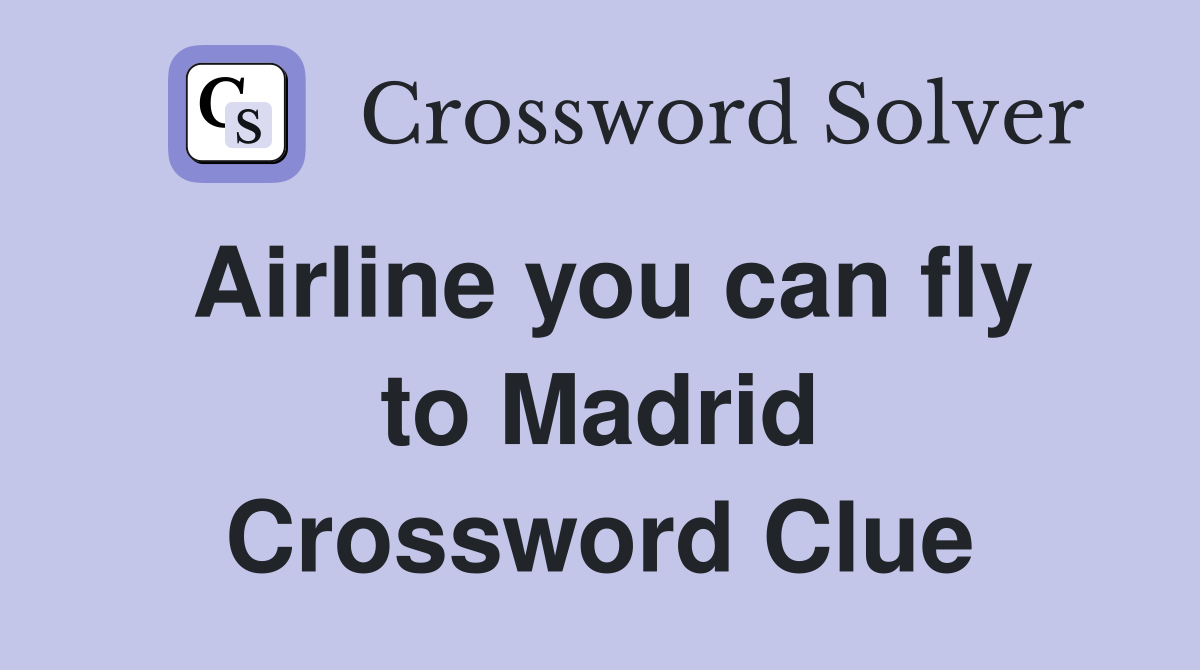 Airline you can fly to Madrid Crossword Clue