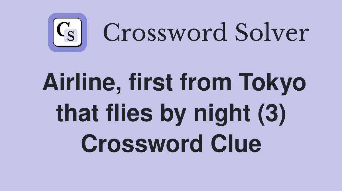 Airline, first from Tokyo that flies by night (3) Crossword Clue