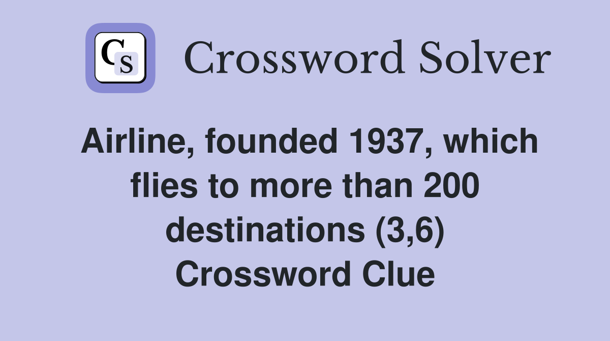 Airline, founded 1937, which flies to more than 200 destinations (3,6) Crossword Clue